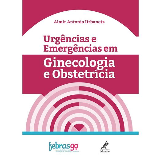 Urgencias e Emergencias em Ginecologia e Obstetricia - Manole