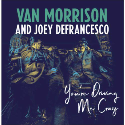 Van Morrison & Joey Defrancesco - You''re Driving me Crazy