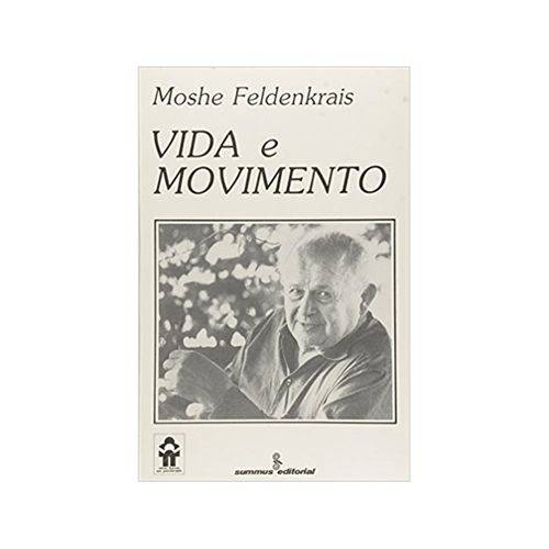 Vida e Movimento: D5-feldenkrais, Moshe 1ª Ed.-summus