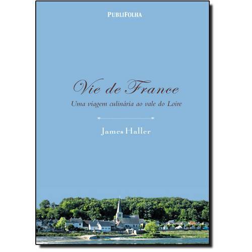 Vie de France: uma Viagem Culinária ao Vale do Loire