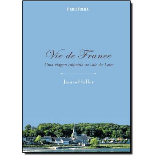 Vie de France: uma Viagem Culinária ao Vale do Loire