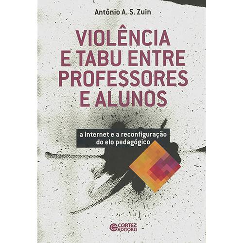Violência e Tabu Entre Professores e Alunos: a Internet e a Reconfiguração do Elo Pedagógico