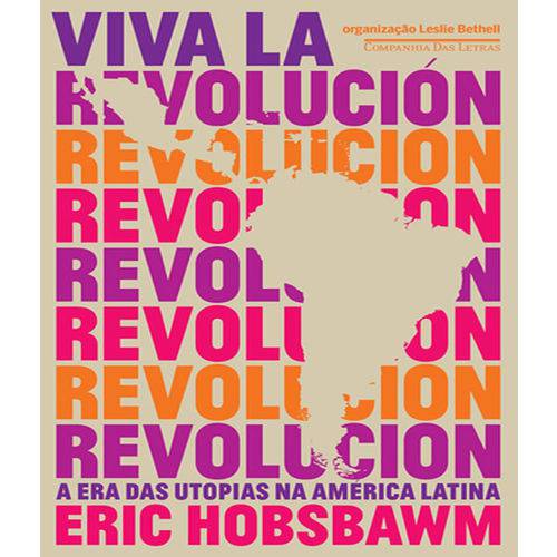Viva La Revolucion - a Era das Utopias na America Latina