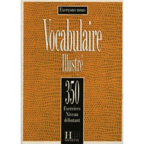 Vocabulaire Illustre 350 Exercices Niveau Debutant