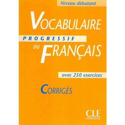 Vocabulaire Progressif Du Fr. Debutant - Corriges