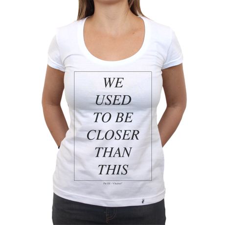 We Used To Be Closer - Camiseta Clássica Feminina