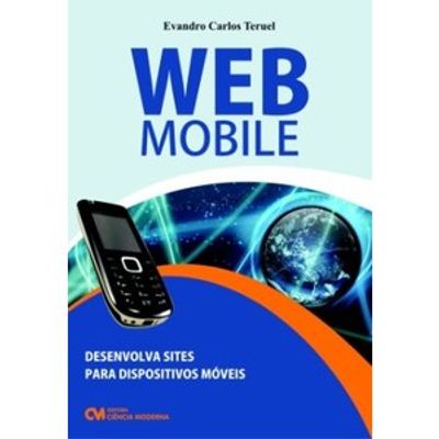 WEB Mobile - Desenvolva Sites para Dispositivos Móveis com Tecnologias de Uso Livre - WML, XHTML MP, WCSS, PHP e JSP