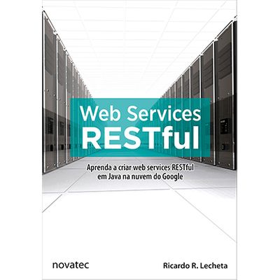 Web Services RESTful - Aprenda a Criar Web Services RESTful em Java na Nuvem do Google