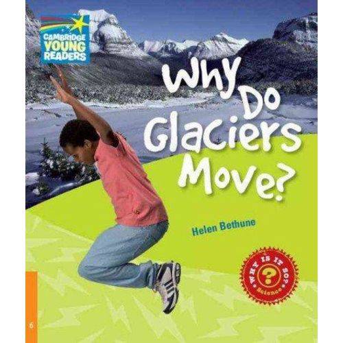 Why do Glaciers Move - Factbook - Cambridge Young Readers Level 6