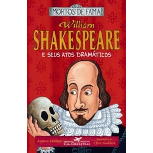 William Shakespeare e Seus Atos Dramaticos - Cia das Letras
