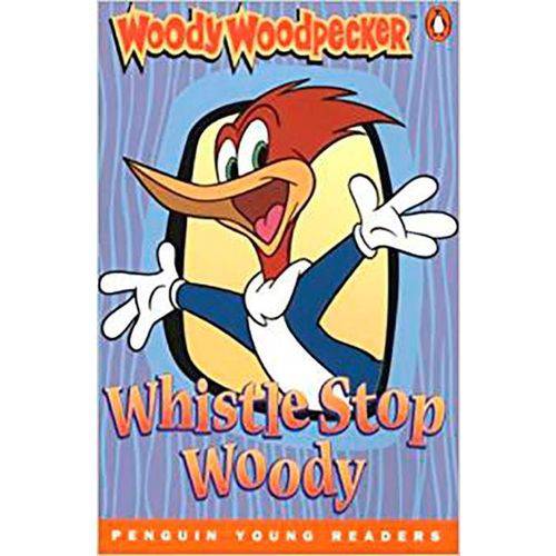 Wood Woodpecker Whistle Stop Woody - Level 3 - Penguin Young Readers
