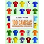 100 Camisas que Contam as Histórias de Todas as Copas