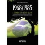 1968/1985: a Sombra Era Verde-Oliva - Dezessete Anos de Vida, Quatro Generais e Algumas Histórias para Contar...