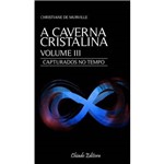 A Caverna Cristalina - Capturados no Tempo - Vol. III