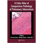 A Color Atlas Of Comparative Pathology Of Pulmonary Tuberculosis - Taylor & Francis