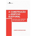 A Construção do Edifício Eleitoral: Magistratura Letrada e Administração das Eleições no Brasil (1881-1932)