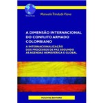 A Dimensão Internacional do Conflito Armado Colombiano: a Internacionalização dos Processos de Paz Segundo as Agendas Hemisférica e Global