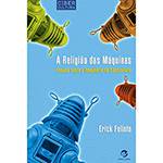 A Religião das Máquinas: Ensaios Sobre o Imaginário da Cibercultura