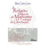 A Religião Segundo o Marxismo e a Teologia da Libertação