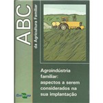 ABC da Agricultura Familiar: Agroindústria Familiar: Aspectos a Serem Considerados