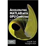 Accelerating MATLAB With GPU Computing: a Primer With Examples