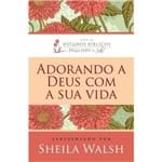 Adorando a Deus com Sua Vida - Sheila Walsh