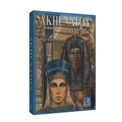 Akhenaton - a Revolução Espiritual do Antigo Egito - Trilogia Vol. 1