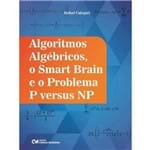 Algoritmos Algebricos, o Smart Brain e o Problema P Versus Np