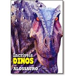 Alossauro - Coleção Incríveis Dinossauros