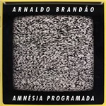 Arnaldo Brandão - Amnésia Programada