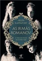 As Irmãs Romanov - 1ª Ed.