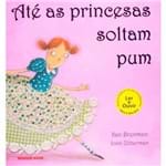Ate as Princesas Soltam Pum - 1ª Ed.