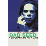 Bad Seed, a Biografia de Nick Cave