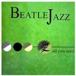 Beatle Jazz - All You Need