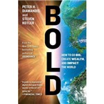 Bold - How To Go Big, Create Wealth And Impact The World