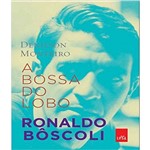 Bossa do Lobo : Ronaldo Boscoli, a