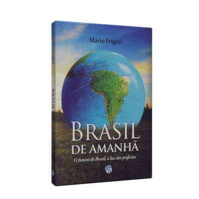 Brasil de Amanhã - o Futuro do Brasil, à Luz das Profecias