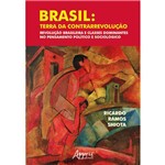 Brasil: Terra da Contrarrevolução – Revolução Brasileira e Classes Dominantes no Pensamento Político e Sociológic