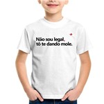 Camiseta Infantil não Sou Legal, Tô te Dando Mole - Foca na Moda