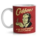 Caneca Coffee Is The Planet Shaking Or Is It Just me Café Vintage