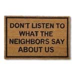 Capacho 100% Natural - Dont Listen To What The Neighbors Say About Us - não Dê Ouvidos ao que Nossos Vizinhos Dizem Sobre Nós"
