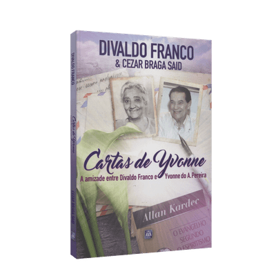 Cartas de Yvonne - a Amizade Entre Divaldo Franco e Yvonne Pereira