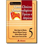 Casos Clinicos Otoneurologicos Tipicos e Atipicos- Vol. 05