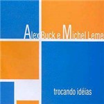 CD Alex Buck & Michel Leme - Trocando Idéias