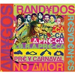 CD Amigos Bandidos Residentes no Amor: Pré-Carnaval o Ano Inteiro!