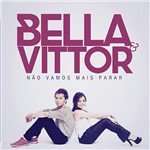 CD - Bella e Vittor - não Vamos Mais Parar
