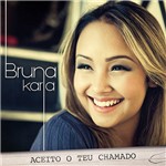 CD Bruna Karla - Aceito o Teu Chamado