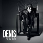 CD - Denis - 'Til Love Is Here