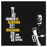 CD Digipack - Irineu de Almeida e Oficleide: 100 Anos Depois