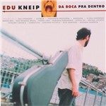 CD Edu Kneip - da Boca Pra Dentro